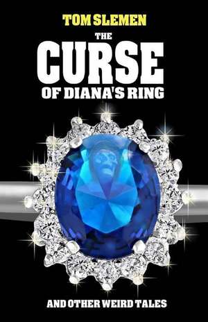 The Curse of Diana's Ring and Other Weird Tales de Tom Slemen