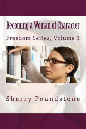 Becoming a Woman of Character de Sherry Poundstone