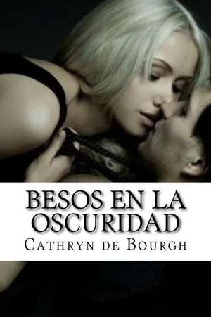 Besos En La Oscuridad de Cathryn De Bourgh