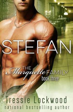 Stefan (the Marquette Family Book Three) de Tressie Lockwood