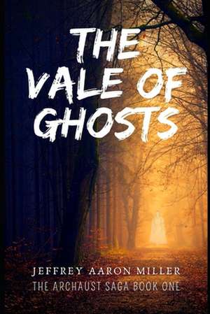 The Vale of Ghosts de Jeffrey Aaron Miller