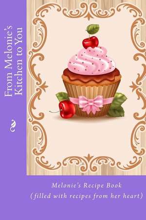 From Melonie's Kitchen to You de Alice E. Tidwell