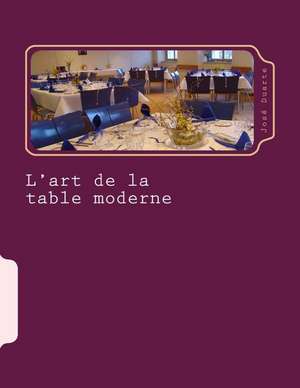 L'Art de La Table Moderne de M. Jose Duarte