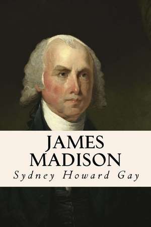 James Madison de Sydney Howard Gay