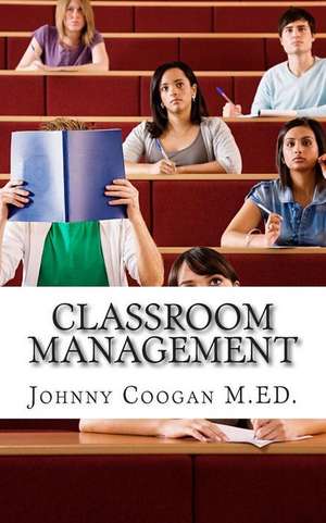 Classroom Management de Johnny Coogan M. Ed