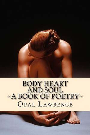 Body, Heart and Soul de Opal Lawrence