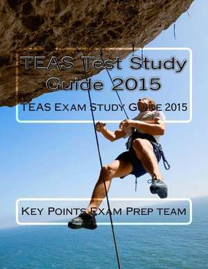 Teas Test Study Guide 2015 de Key Points Exam Prep Team