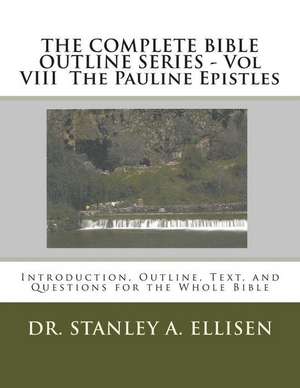 The Complete Bible Outline Series - Vol VIII the Pauline Epistles de Dr Stanley a. Ellisen Th D.