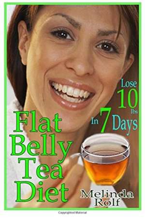 Flat Belly Tea Diet de Melinda Rolf