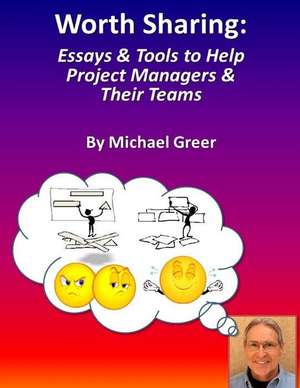 Worth Sharing: : Essays & Tools to Help Project Managers & Their Teams de Michael Greer