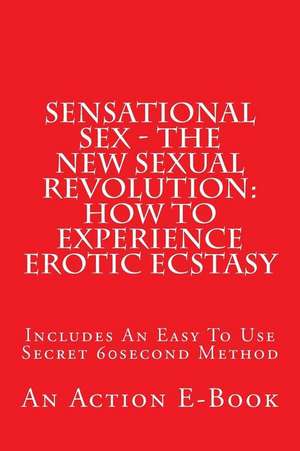 Sensational Sex - The New Sexual Revolution de Michael M