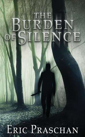 The Burden of Silence de Eric Praschan