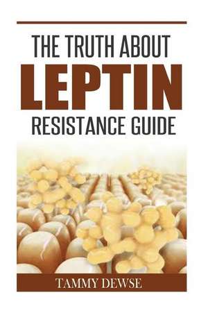 The Truth about Leptin Resistance Guide de Tammy Dewse