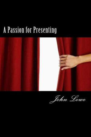 A Passion for Presenting de John Lowe