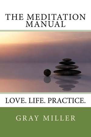 The Meditation Manual de Gray Miller