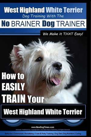 West Highland White Terrier - Dog Training with the No Brainer Dog Trainer We Make It That Easy! de Pearce, MR Paul Allen