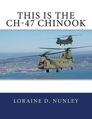 This Is the Ch-47 Chinook de Loraine D. Nunley