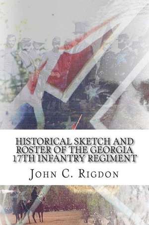 Historical Sketch and Roster of the Georgia 17th Infantry Regiment de John C. Rigdon