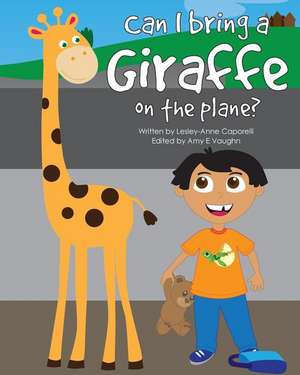 Can I Bring a Giraffe on the Plane? de Lesley-Anne Caporelli