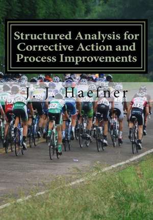 Structured Analysis for Corrective Action and Process Improvements de J. J. Haefner