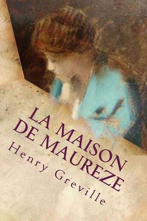 La Maison de Maureze de M. Henry Greville