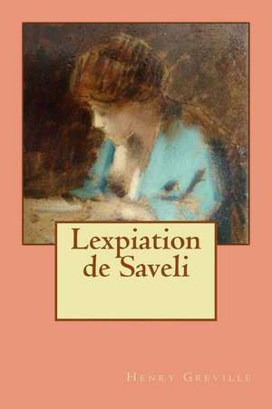 Lexpiation de Saveli de M. Henry Greville