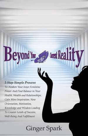 Beyond Your Current Reality de Ginger Spark