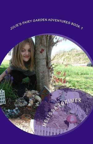 Julie's Fairy Garden Adventures Book 1 de Melissa Lorimer