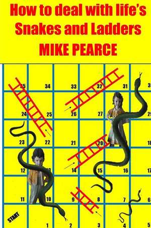 How to Deal with Life's Snakes and Ladders de Pearce, Dr Mike