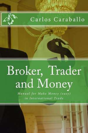 Broker, Trader and Money de MR Carlos Caraballo