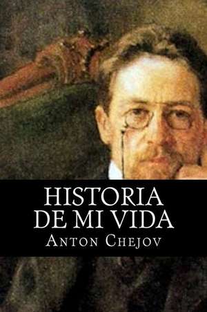 Historia de Mi Vida de Anton Chejov