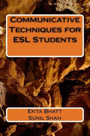 Communicative Techniques for ESL Students de Ekta Bhatt