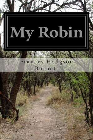 My Robin de Frances Hodgson Burnett