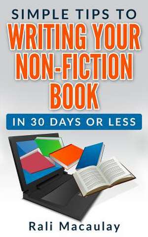 Simple Tips to Writing Your Non-Fiction Book de Rali Macaulay