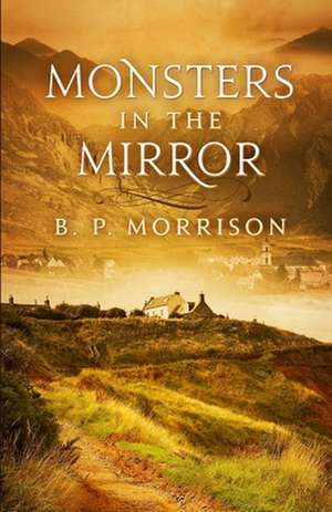 Monsters in the Mirror de B. P. Morrison