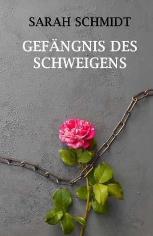 Gefangnis Des Schweigens de Sarah Schmidt