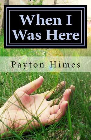 When I Was Here de Payton Himes