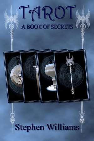 Tarot a Book of Secrets (an Introduction to the Book of the Tarot for Beginners) de Stephen Williams