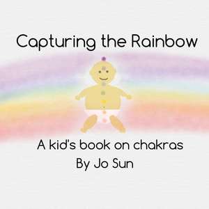 Capturing the Rainbow de Jo Sun