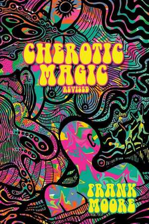 Cherotic Magic Revised de Frank Moore