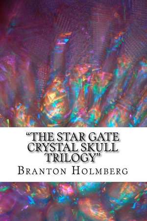 "The Archeo's and the Star Gate Crystal Skull Adventures" de Branton K. Holmberg