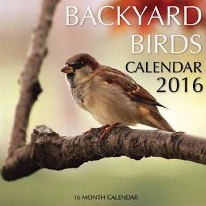 Backyard Birds Calendar 2016 de Jack Smith