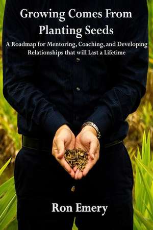 Growing Comes from Planting Seeds de Ron Emery