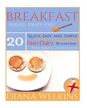 Breakfast Served Dairy-Free de Diana Welkins