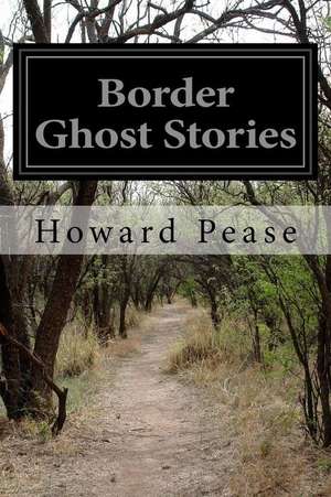 Border Ghost Stories de Howard Pease