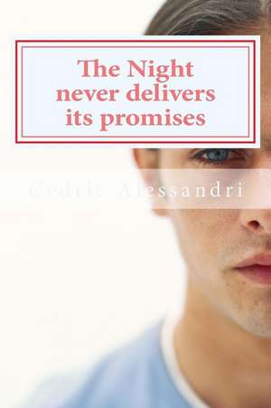 The Night Never Delivers Its Promises de MR Cedric Alessandri