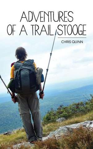 Adventures of a Trail Stooge de Chris Quinn