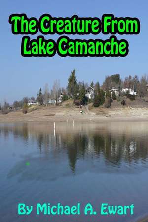 The Creature from Lake Camanche de MR Michael a. Ewart