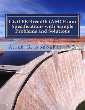 Civil Pe Breadth (Am) Exam Specifications with Sample Problems and Solutions de P. E. Allan G. Abubakar