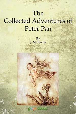 The Collected Adventures of Peter Pan de James Matthew Barrie